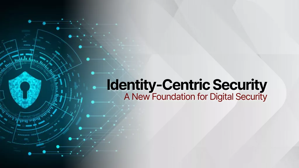 Identity-Centric Security: Fondasi Baru Keamanan Digital