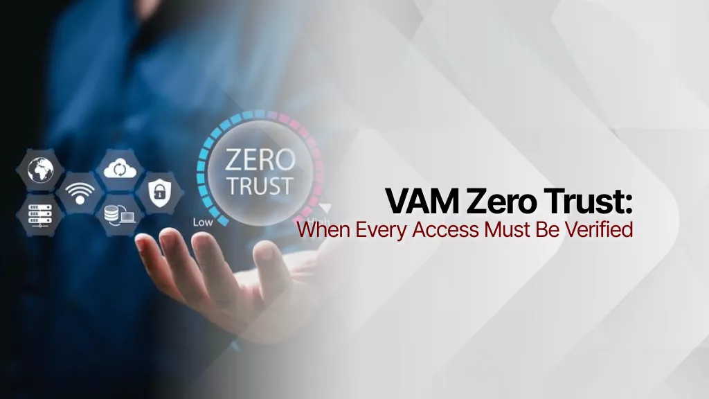 VAM Zero Trust: Ketika Setiap Akses Harus Diverifikasi