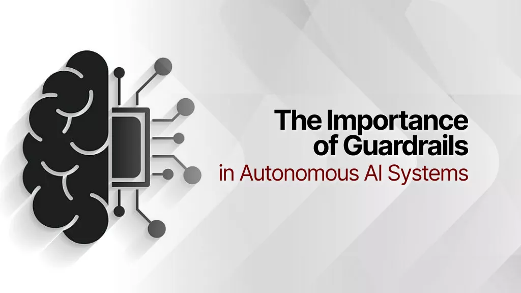the-importance-of-guardrails-in-autonomous-ai-systems